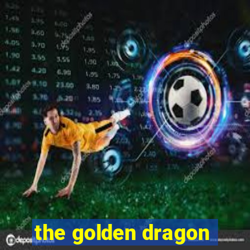 the golden dragon